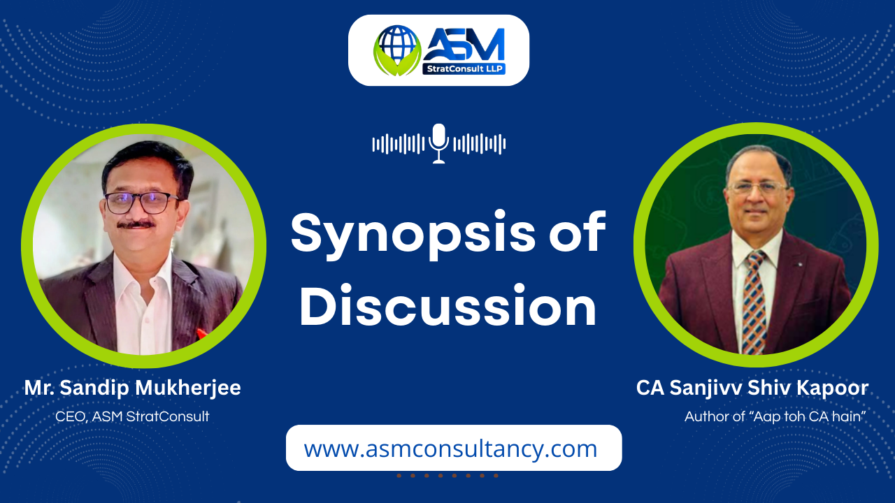 Synopsis of discussion between CA Sanjivv Shiv Kapoor and Mr. Sandip Mukherjee